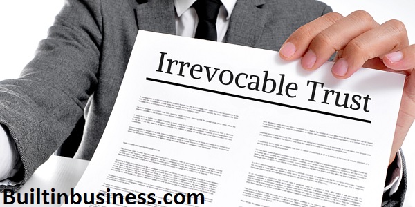 Why would you put your property in an irrevocable trust?